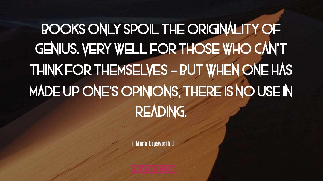 Maria Edgeworth Quotes: Books only spoil the originality