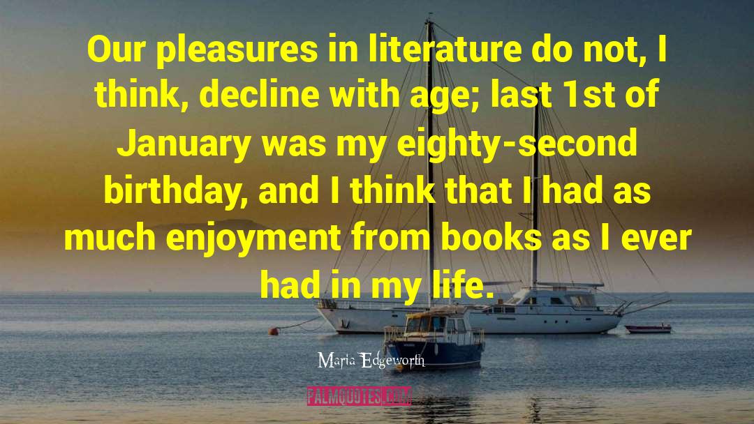 Maria Edgeworth Quotes: Our pleasures in literature do