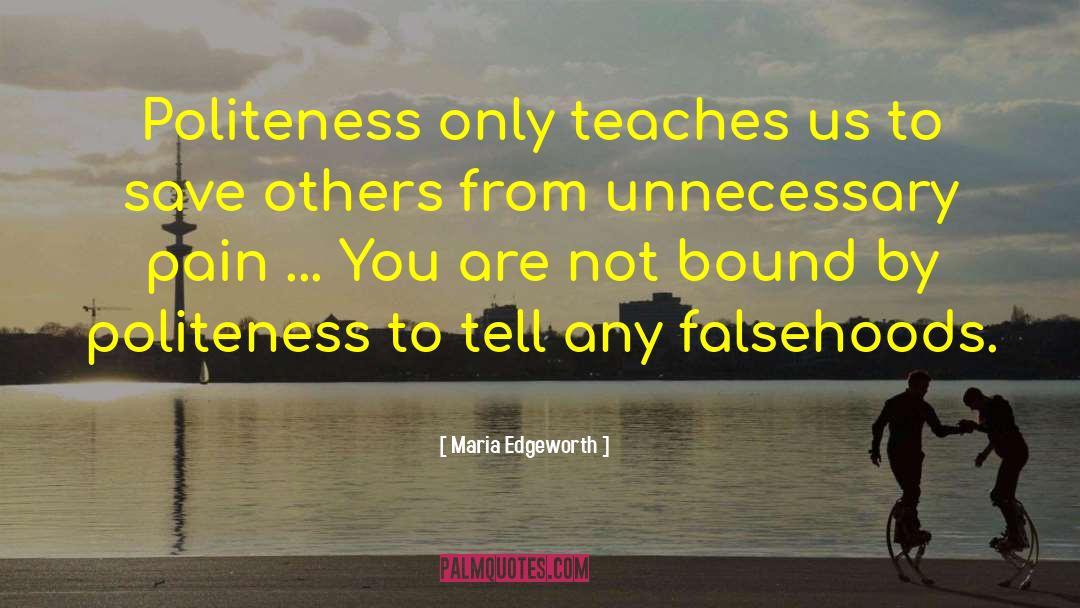 Maria Edgeworth Quotes: Politeness only teaches us to