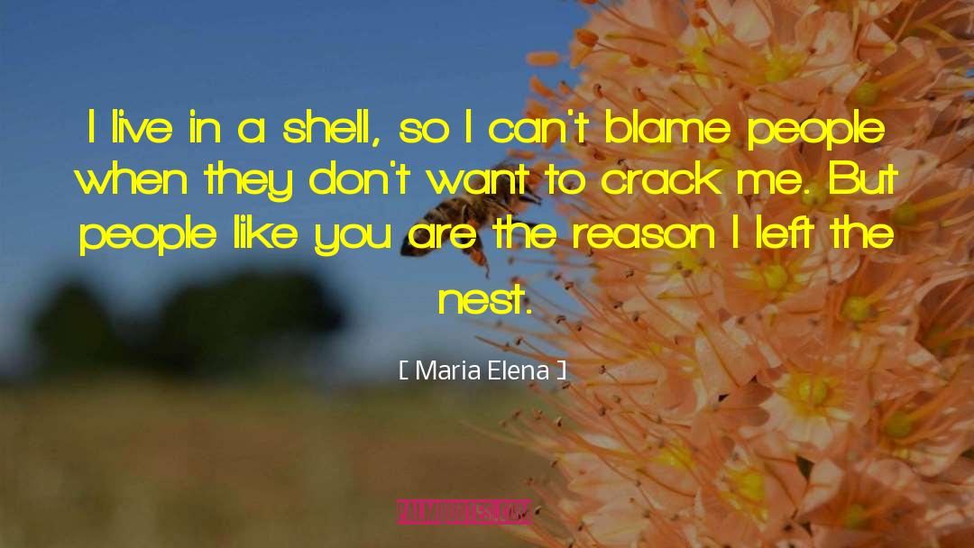 Maria Elena Quotes: I live in a shell,