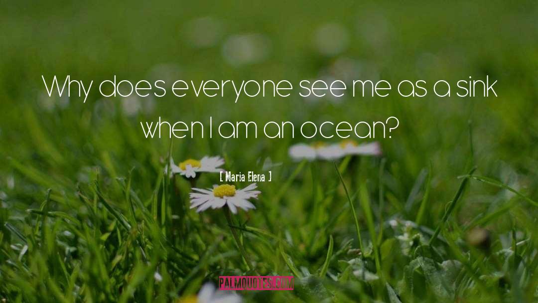 Maria Elena Quotes: Why does everyone see me
