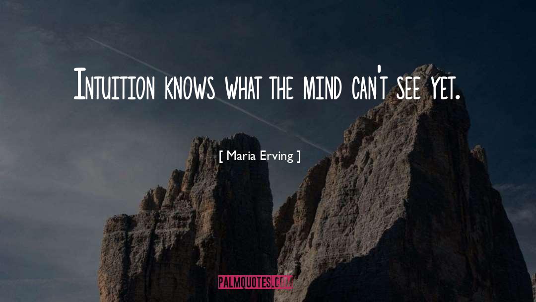 Maria Erving Quotes: Intuition knows what the mind