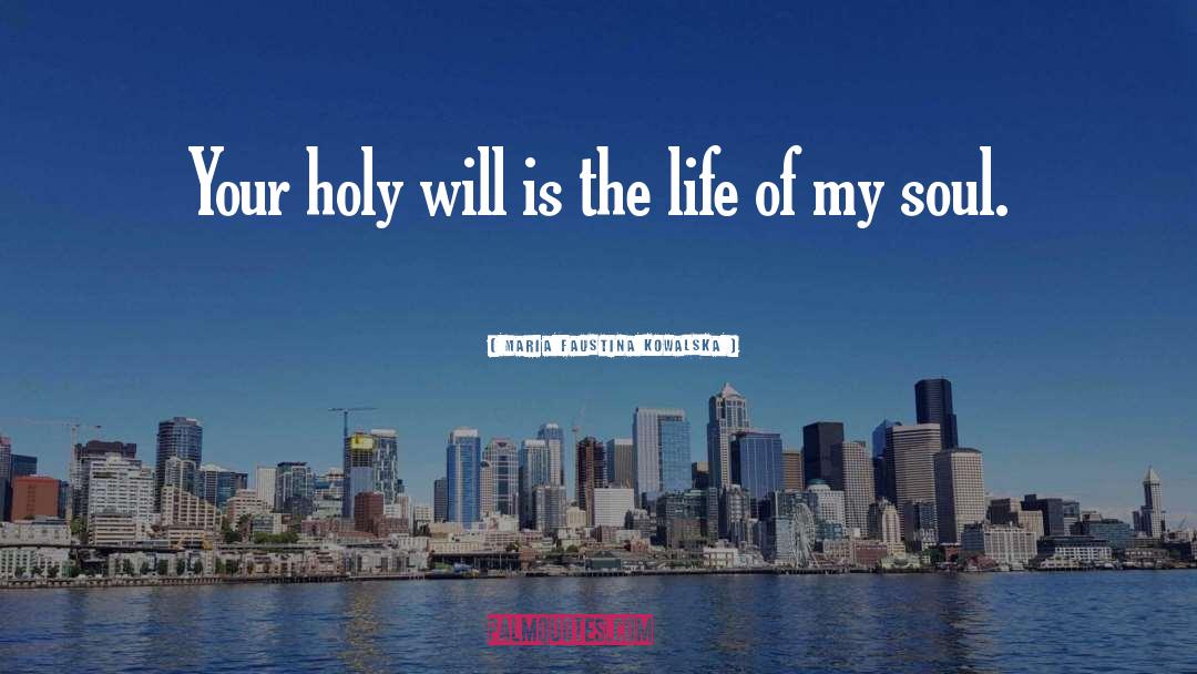 Maria Faustina Kowalska Quotes: Your holy will is the