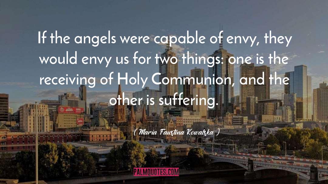 Maria Faustina Kowalska Quotes: If the angels were capable