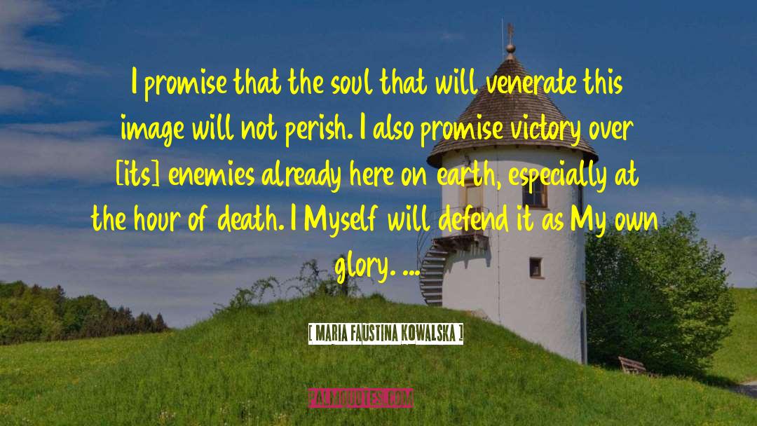 Maria Faustina Kowalska Quotes: I promise that the soul