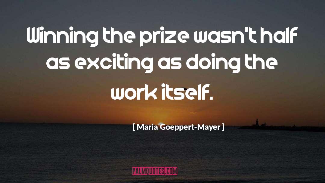 Maria Goeppert-Mayer Quotes: Winning the prize wasn't half