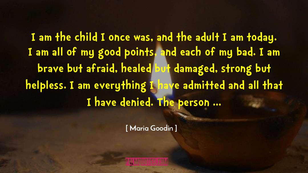 Maria Goodin Quotes: I am the child I