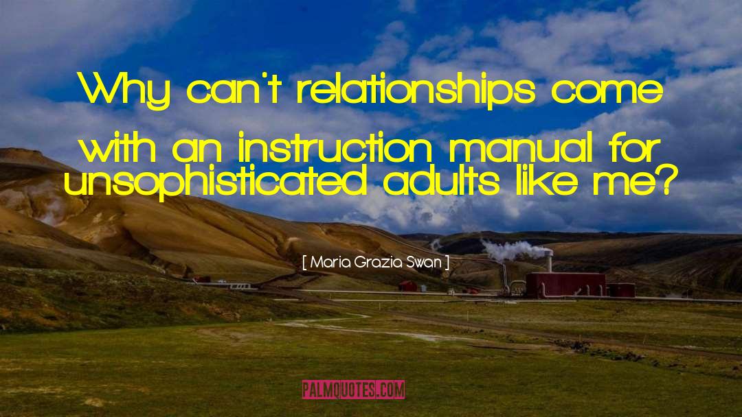 Maria Grazia Swan Quotes: Why can't relationships come with