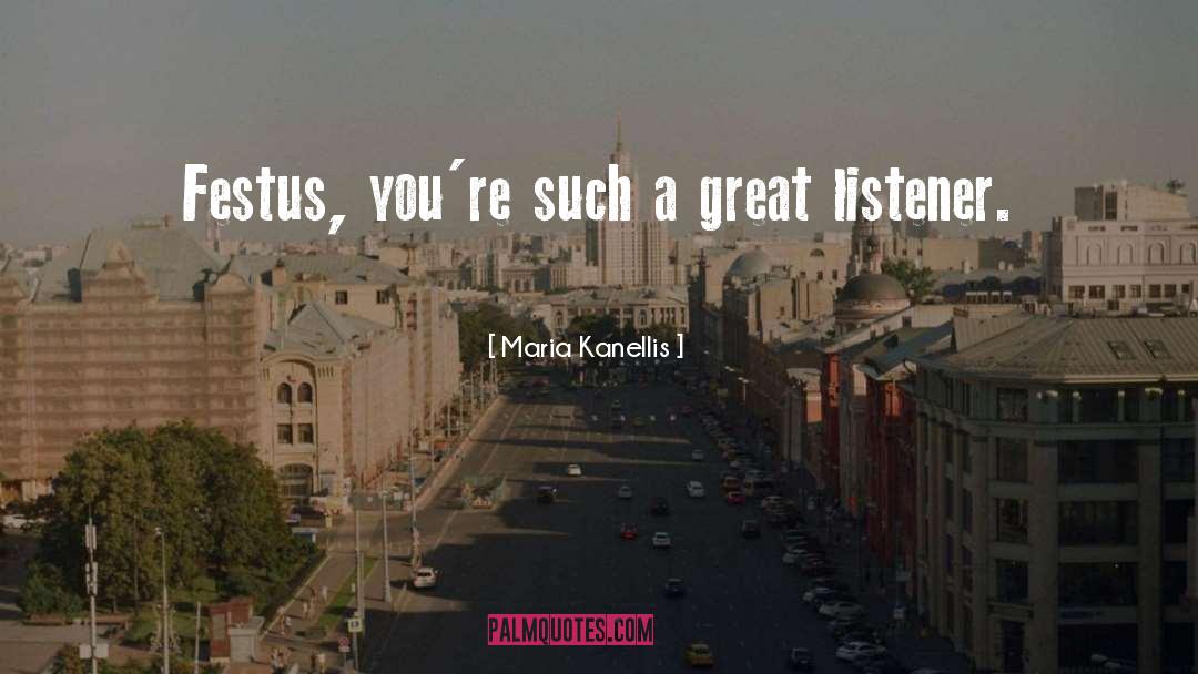 Maria Kanellis Quotes: Festus, you're such a great
