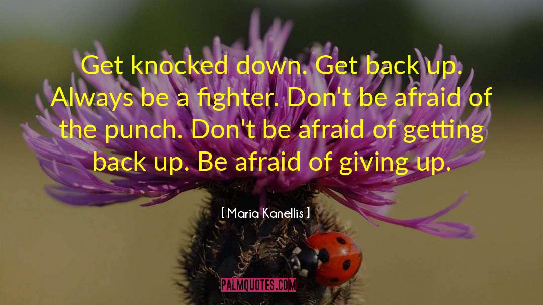 Maria Kanellis Quotes: Get knocked down. Get back