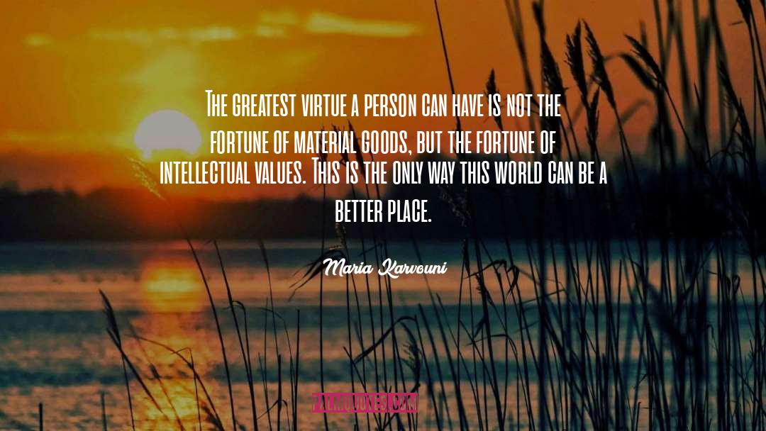 Maria Karvouni Quotes: The greatest virtue a person