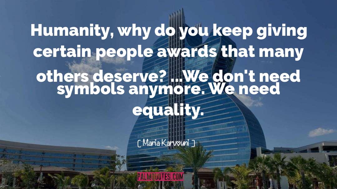 Maria Karvouni Quotes: Humanity, why do you keep