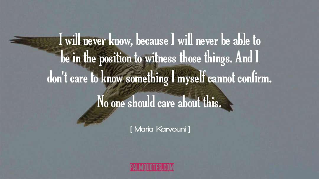 Maria Karvouni Quotes: I will never know, because