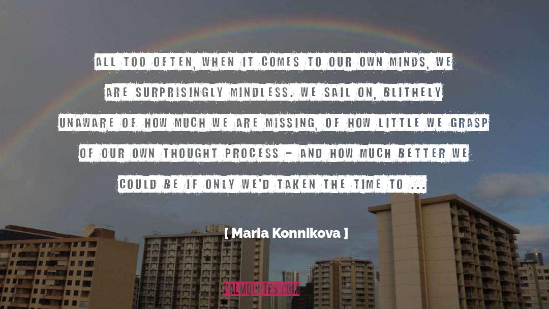 Maria Konnikova Quotes: All too often, when it