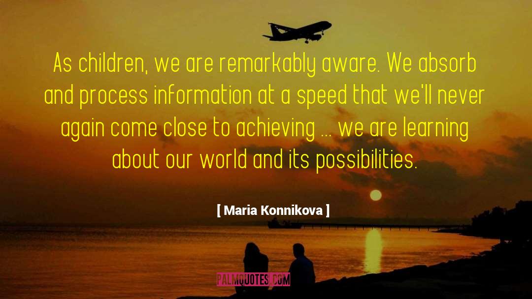 Maria Konnikova Quotes: As children, we are remarkably