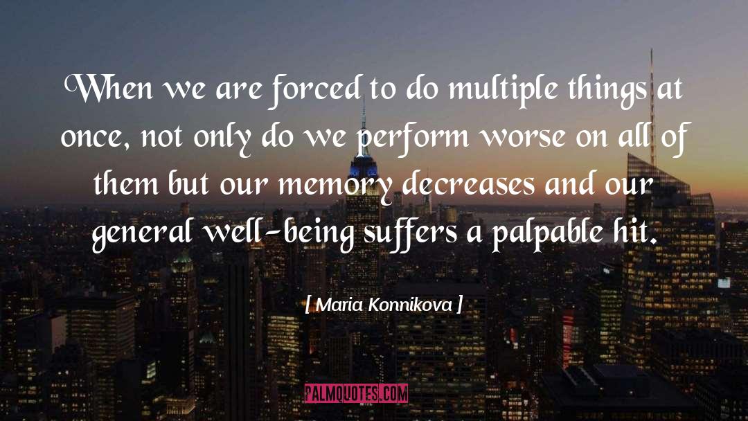 Maria Konnikova Quotes: When we are forced to