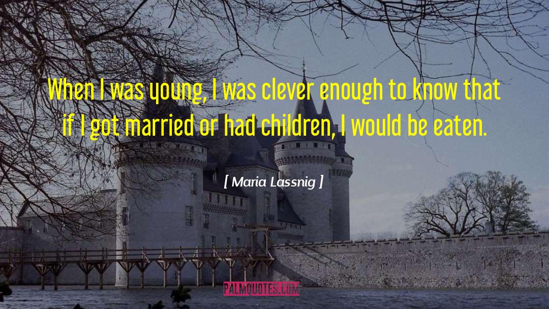 Maria Lassnig Quotes: When I was young, I