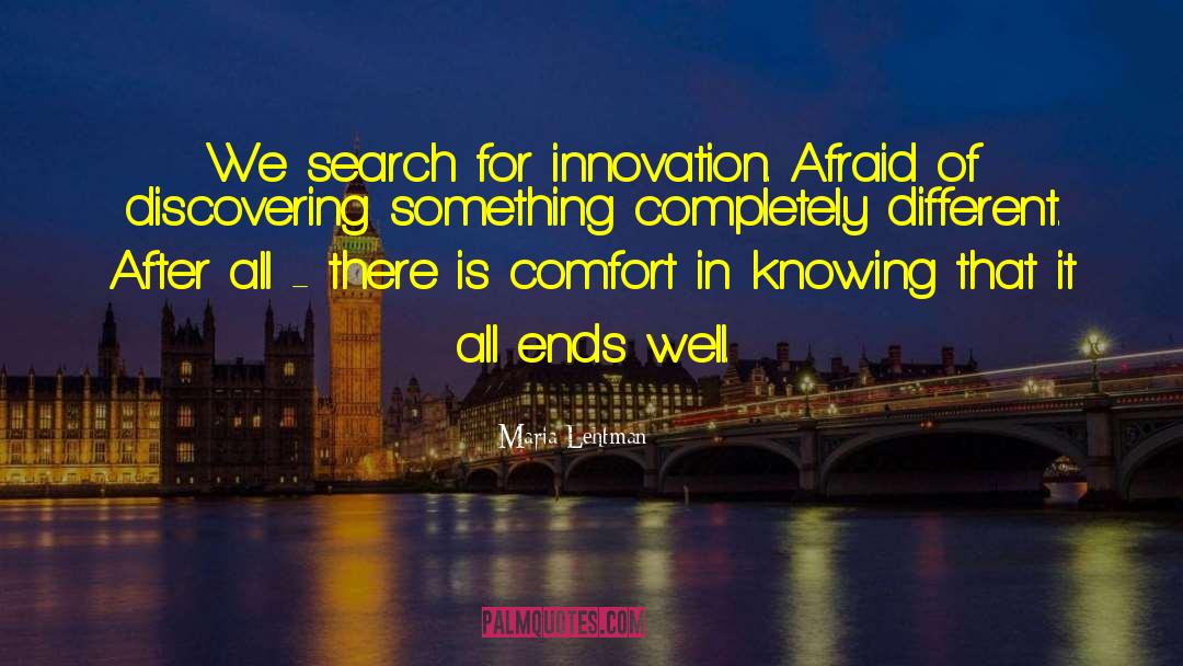 Maria Lehtman Quotes: We search for innovation. Afraid