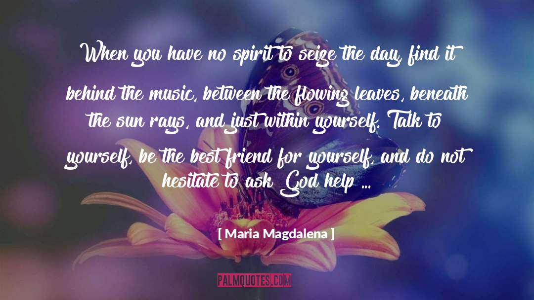 Maria Magdalena Quotes: When you have no spirit