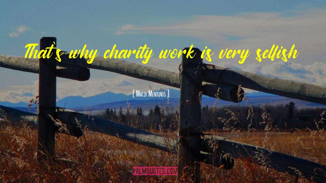 Maria Menounos Quotes: That's why charity work is