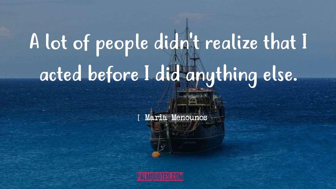 Maria Menounos Quotes: A lot of people didn't