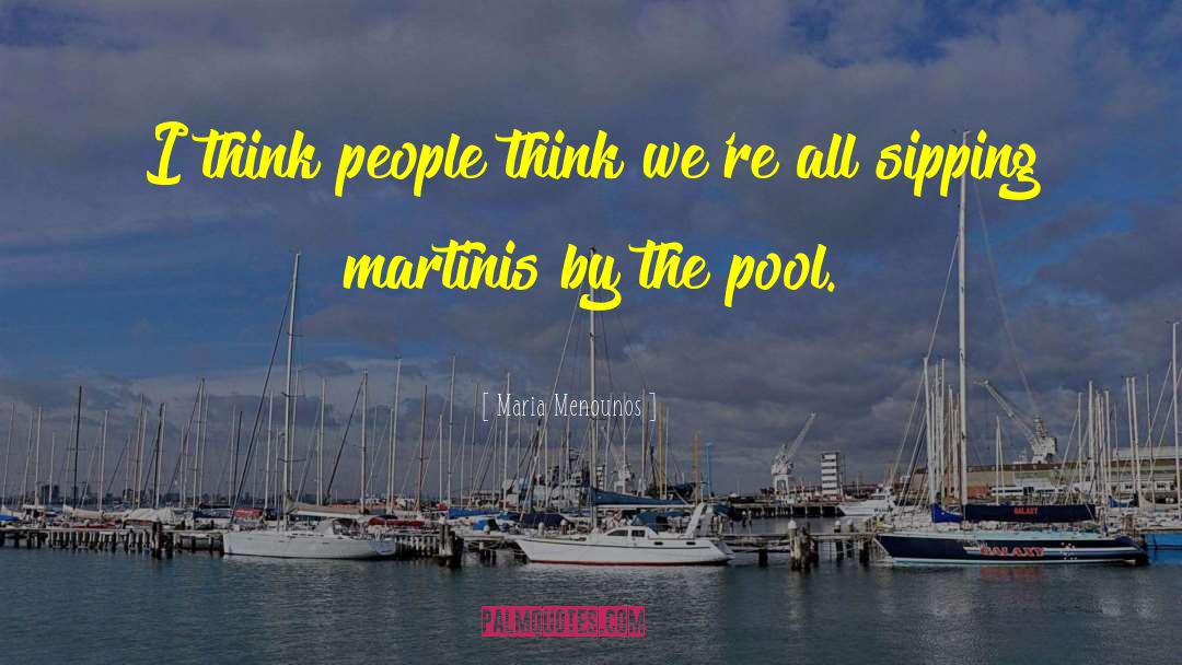 Maria Menounos Quotes: I think people think we're