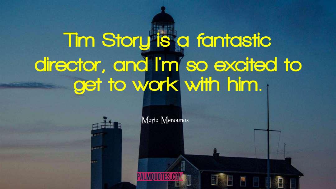 Maria Menounos Quotes: Tim Story is a fantastic