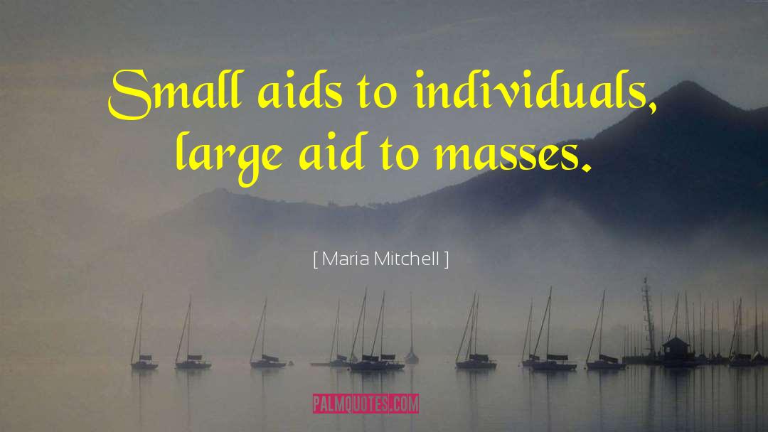 Maria Mitchell Quotes: Small aids to individuals, large