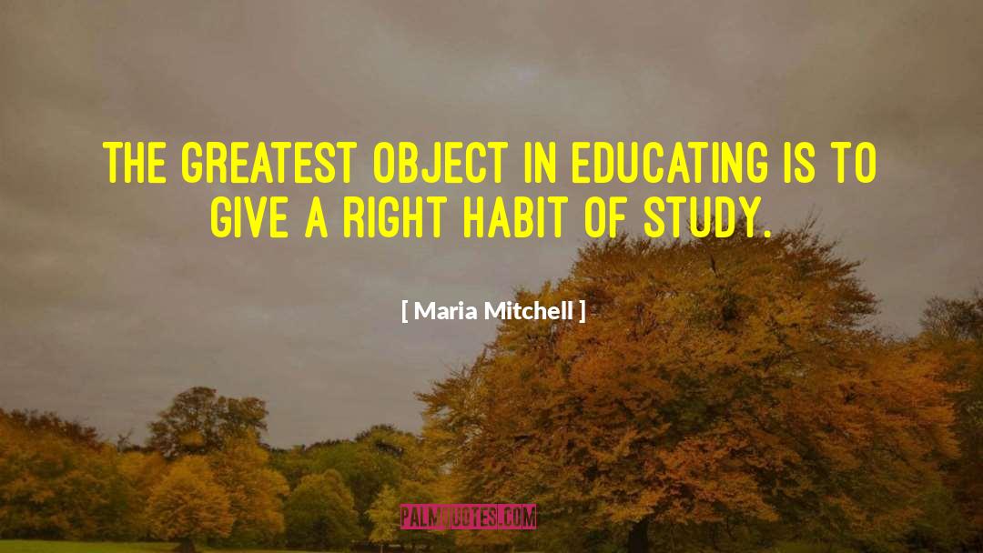 Maria Mitchell Quotes: The greatest object in educating