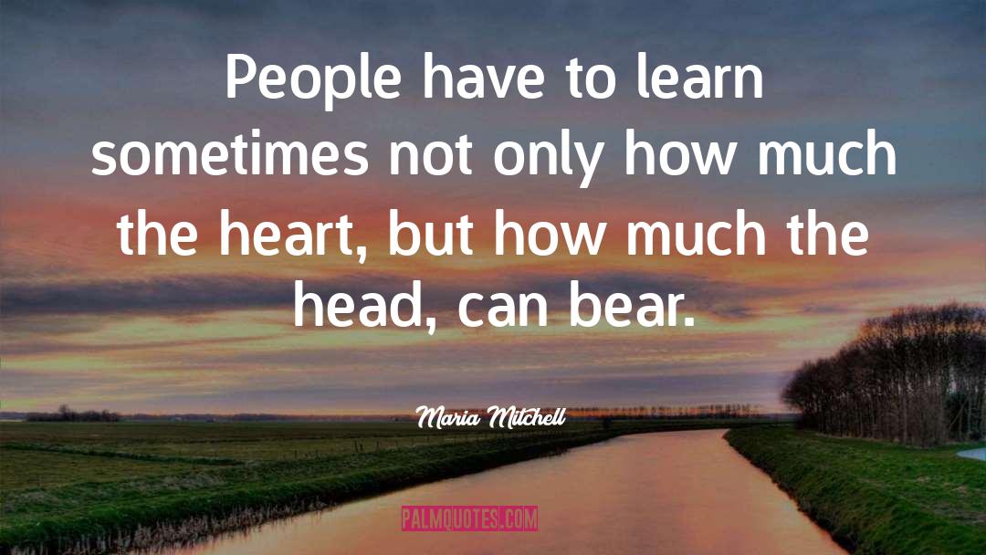 Maria Mitchell Quotes: People have to learn sometimes