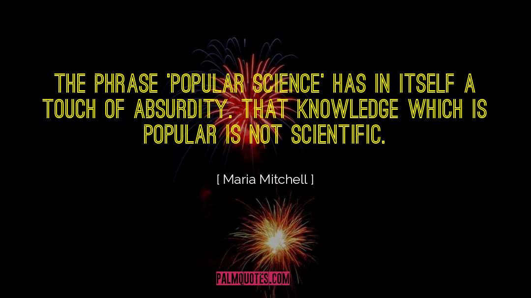 Maria Mitchell Quotes: The phrase 'popular science' has