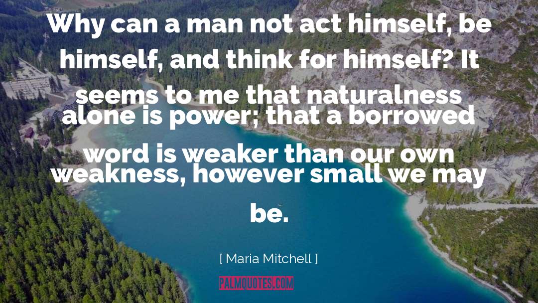 Maria Mitchell Quotes: Why can a man not