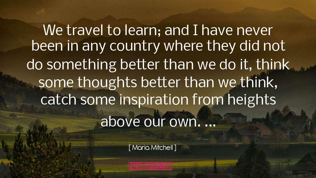 Maria Mitchell Quotes: We travel to learn; and