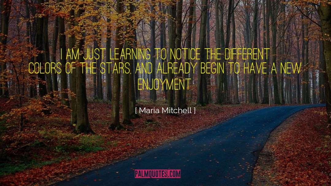 Maria Mitchell Quotes: I am just learning to