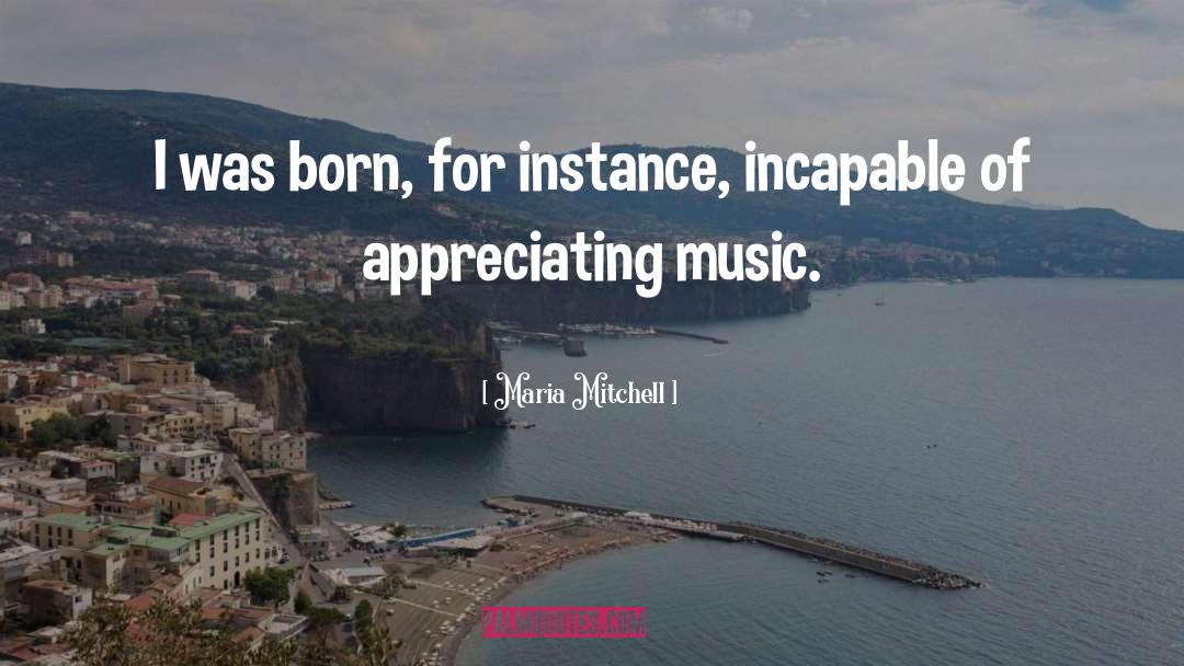 Maria Mitchell Quotes: I was born, for instance,