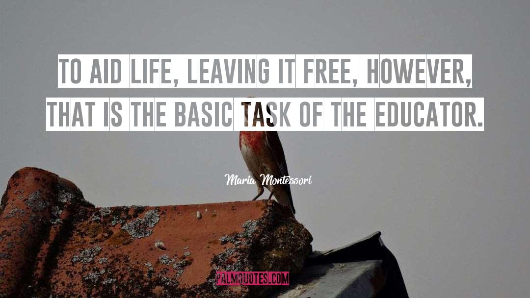 Maria Montessori Quotes: To aid life, leaving it