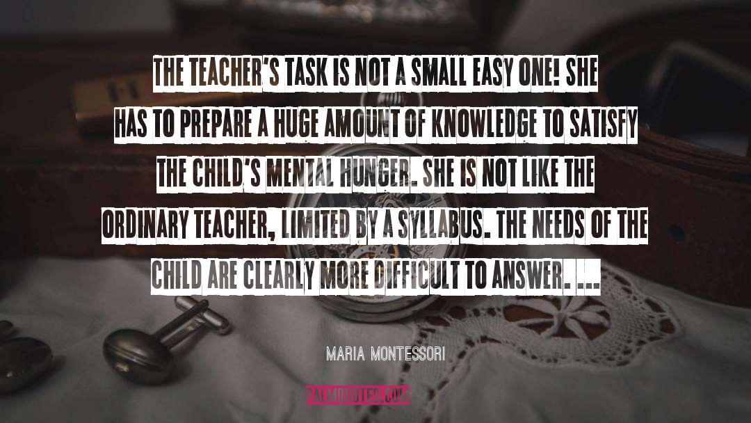 Maria Montessori Quotes: The teacher's task is not