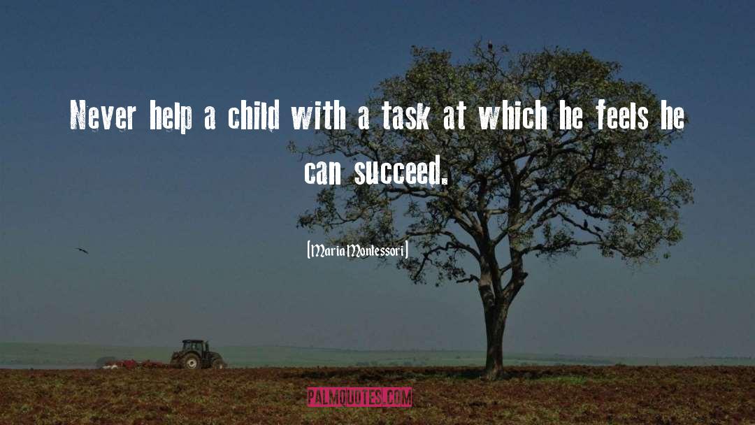 Maria Montessori Quotes: Never help a child with