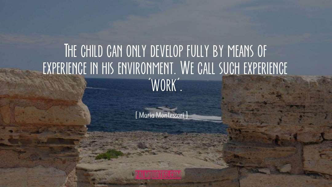 Maria Montessori Quotes: The child can only develop