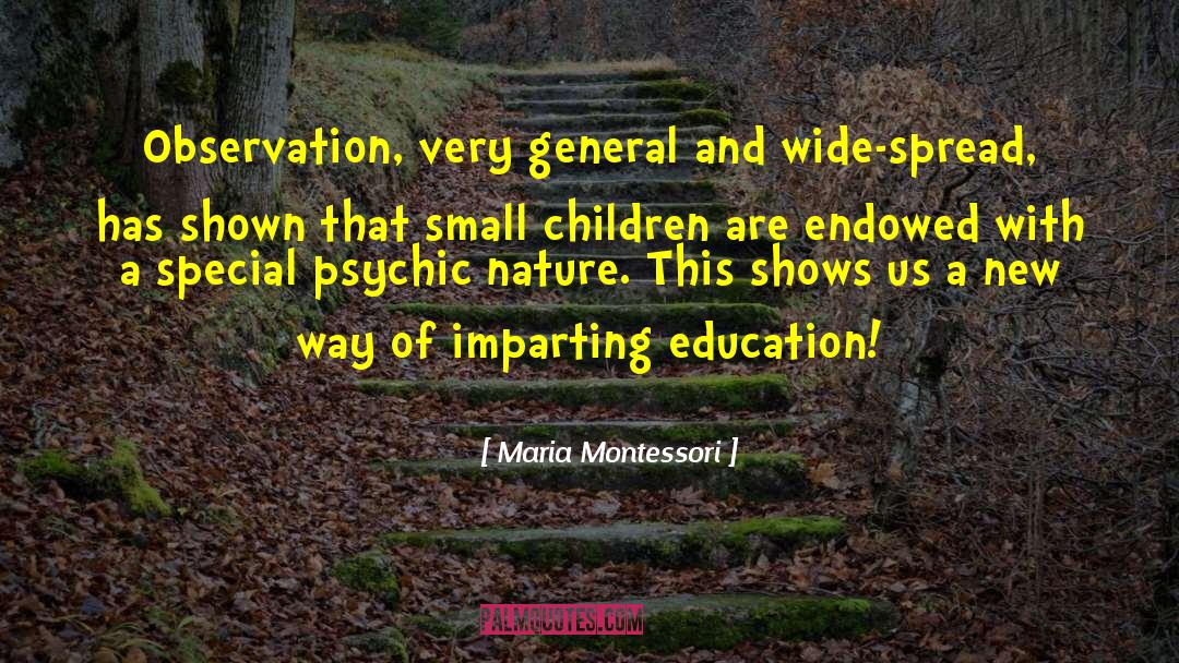 Maria Montessori Quotes: Observation, very general and wide-spread,