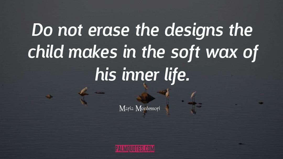 Maria Montessori Quotes: Do not erase the designs