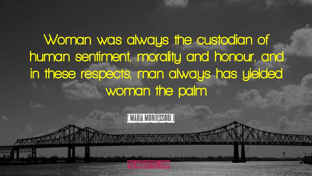 Maria Montessori Quotes: Woman was always the custodian