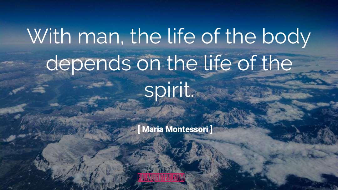 Maria Montessori Quotes: With man, the life of