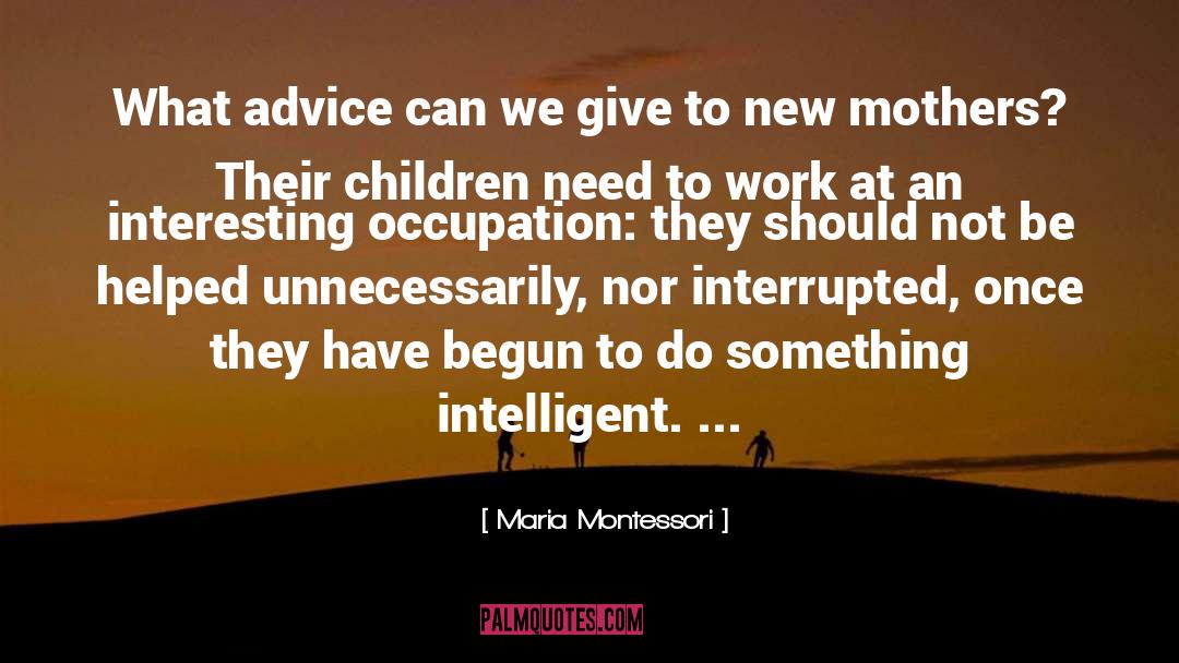 Maria Montessori Quotes: What advice can we give