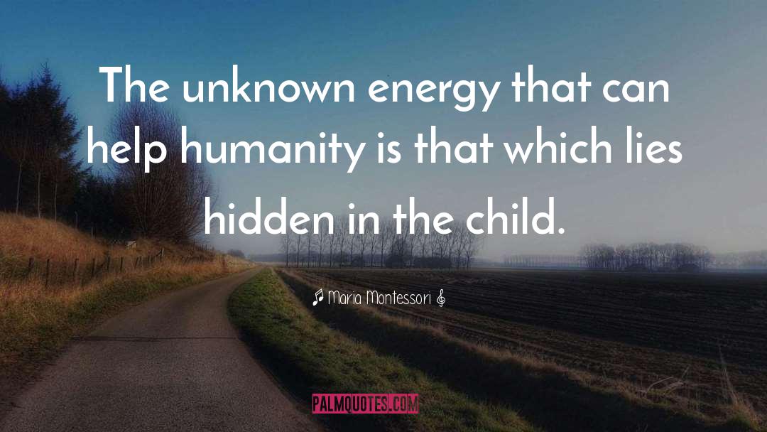 Maria Montessori Quotes: The unknown energy that can