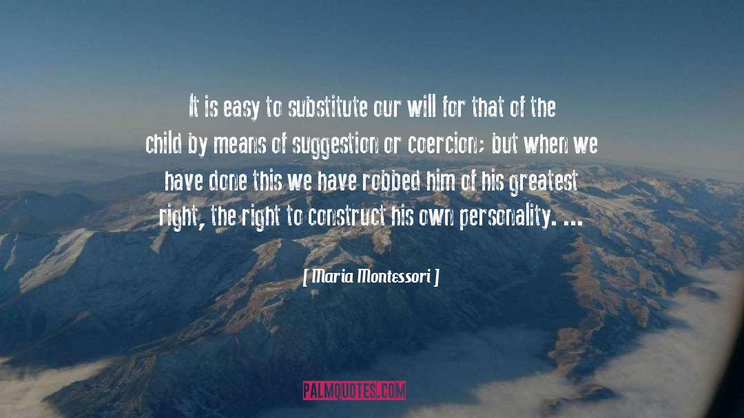 Maria Montessori Quotes: It is easy to substitute