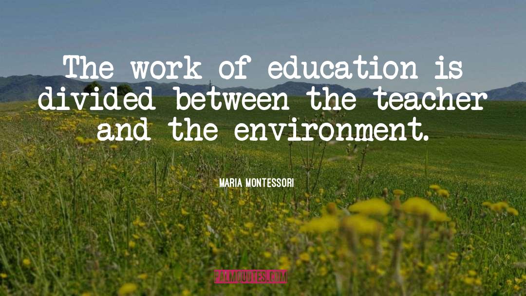 Maria Montessori Quotes: The work of education is