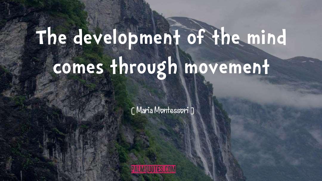 Maria Montessori Quotes: The development of the mind