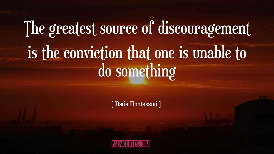 Maria Montessori Quotes: The greatest source of discouragement