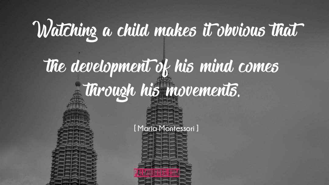 Maria Montessori Quotes: Watching a child makes it